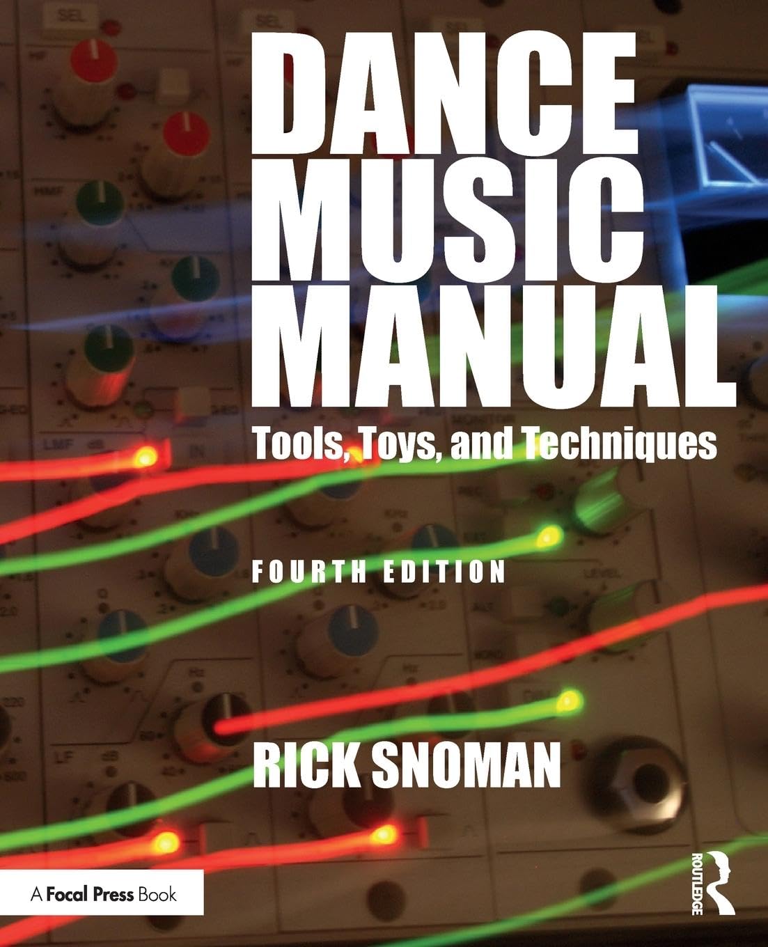 Dance Music Manual: Tools, Toys, and Techniques Media & Communication