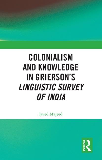 Colonialism and Knowledge in Grierson's Linguistic Survey of India Books