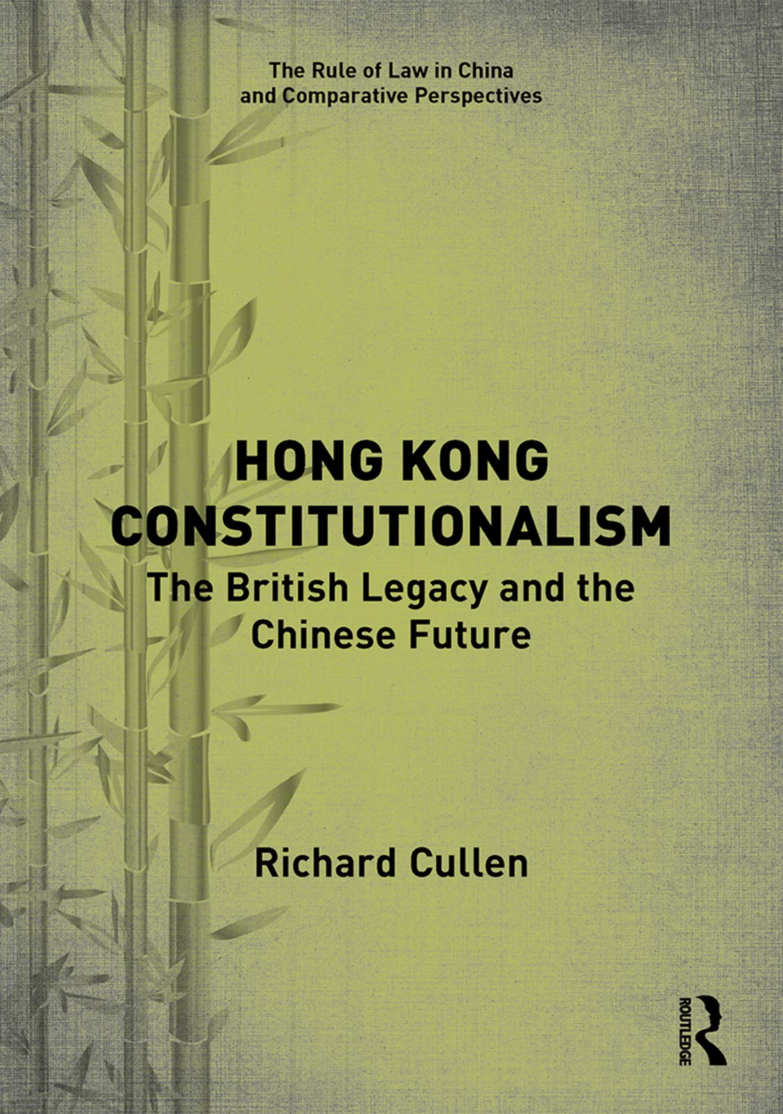 Hong Kong Constitutionalism: The British Legacy and the Chinese Future (The Rule of Law in China and Comparative Perspectives) Law