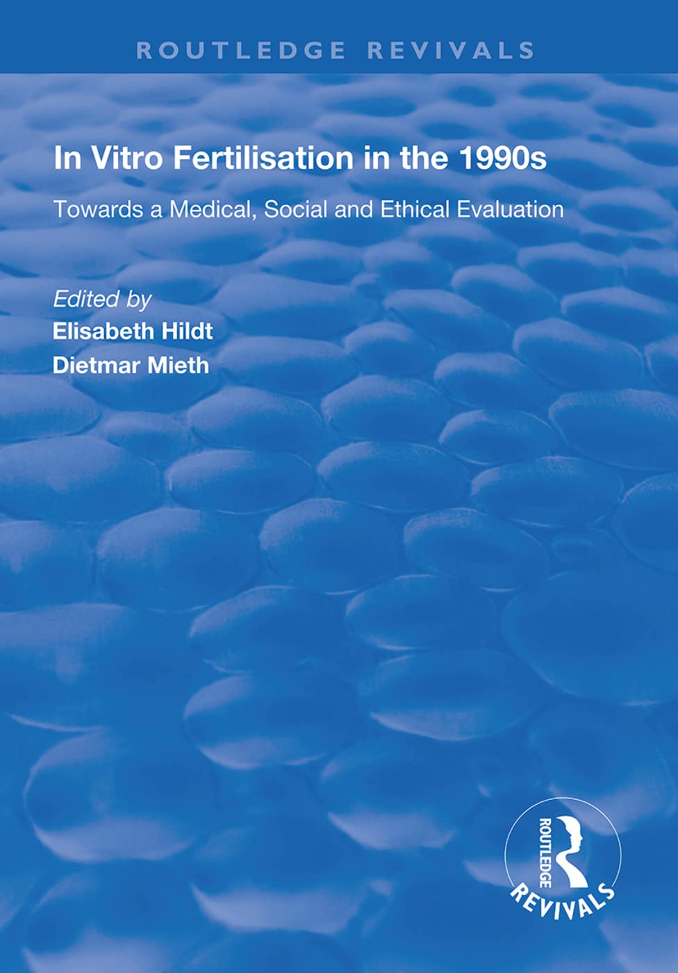 In Vitro Fertilisation in the 1990s: Towards a Medical, Social and Ethical Evaluation (Routledge Revivals) Medicine