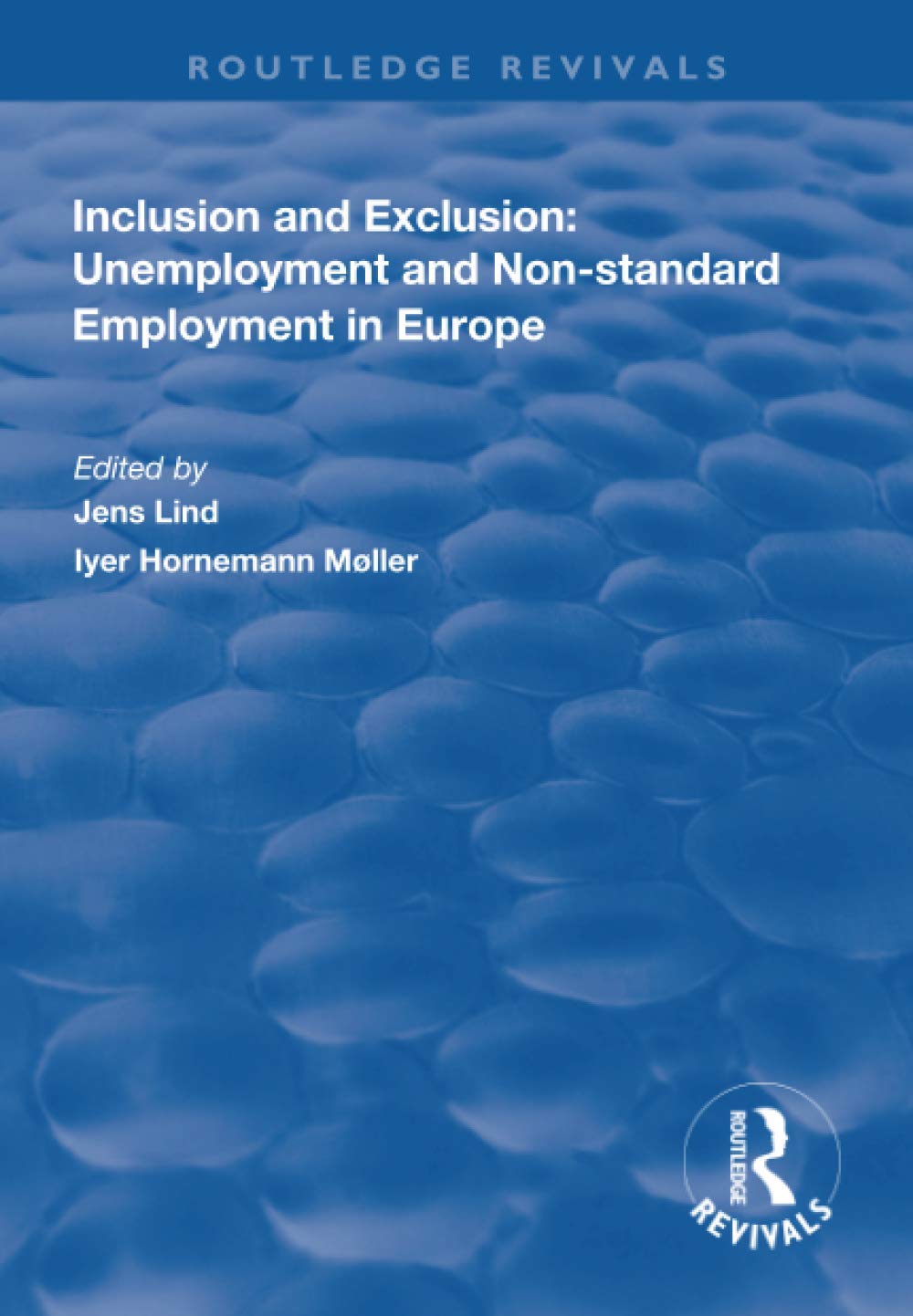Inclusion and Exclusion: Unemployment and Non-standard Employment in Europe (Routledge Revivals) Social Sciences