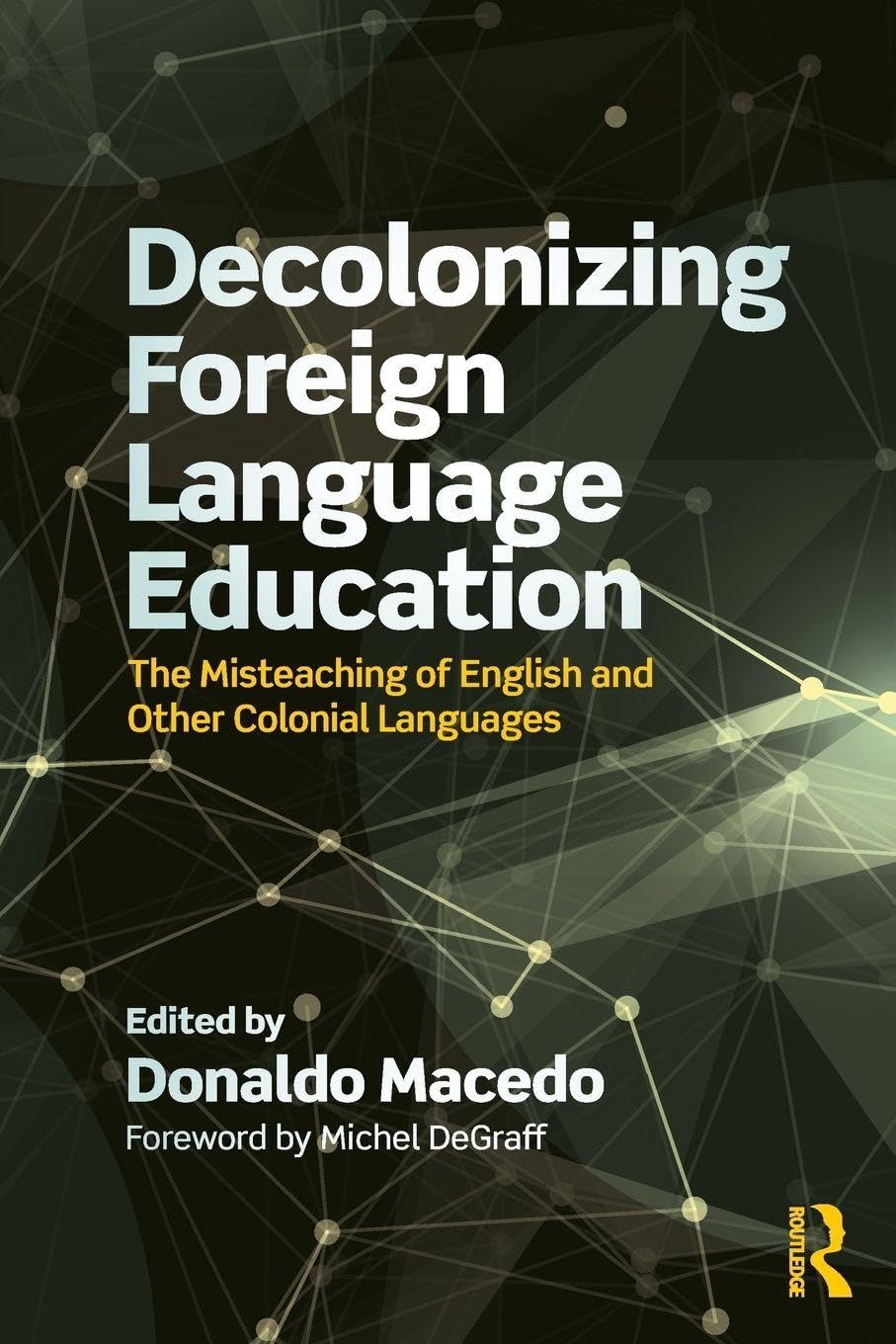 Decolonizing Foreign Language Education: The Misteaching of English and Other Colonial Languages (Series in Critical Narrative) Social Sciences