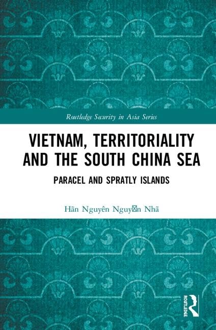 Vietnam, Territoriality and the South China Sea: Paracel and Spratly Islands (Routledge Security in Asia) Law