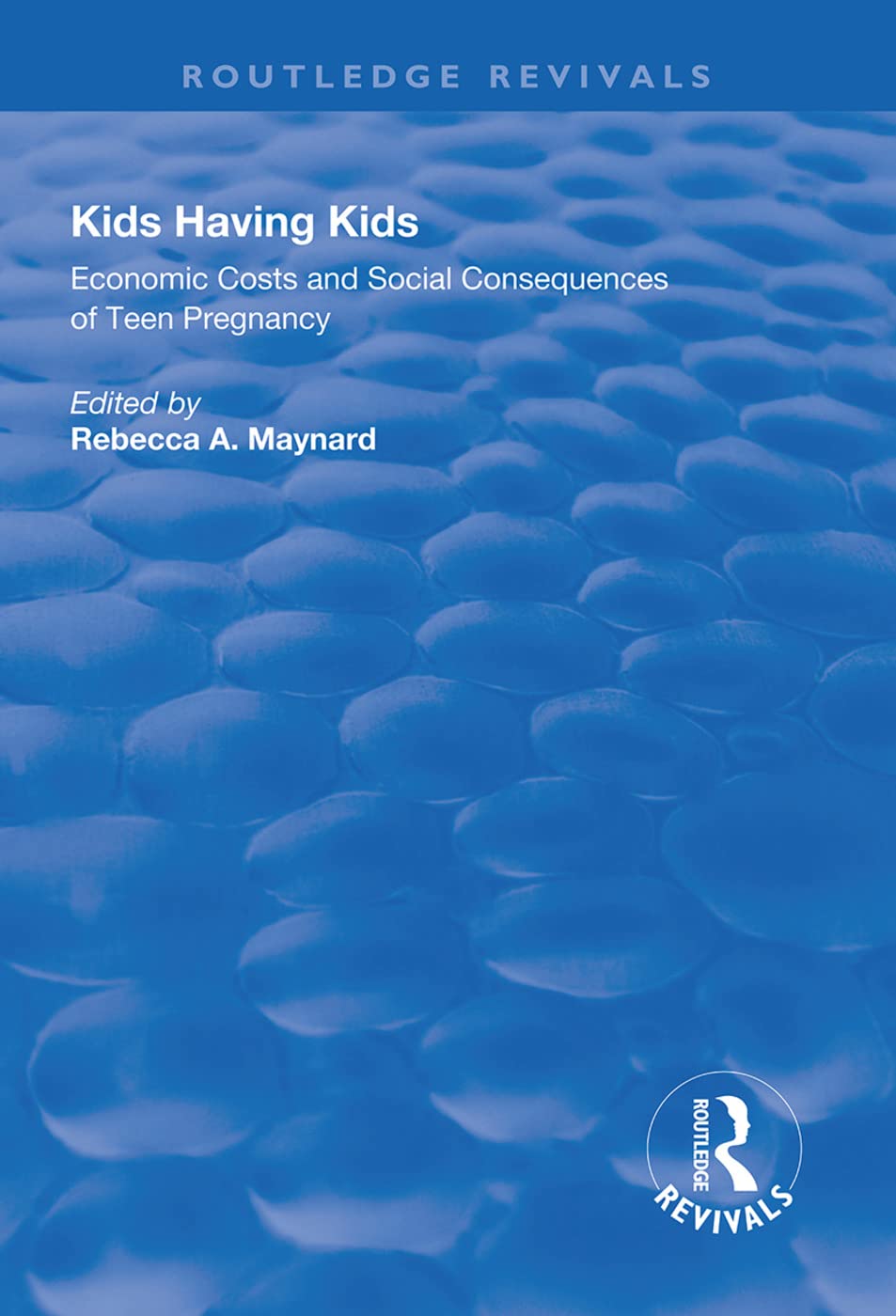 Kids Having Kids: Economic Costs and Social Consequences of Teen Pregnancy (Routledge Revivals) Partnership & Love