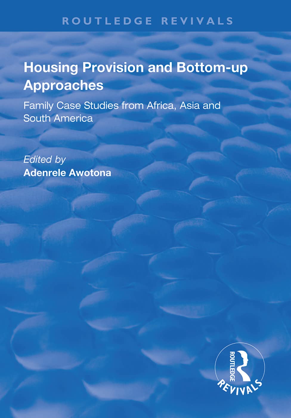 Housing Provision and Bottom-up Approaches: Family Case Studies from Africa, Asia and South America (Routledge Revivals) Partnership & Love