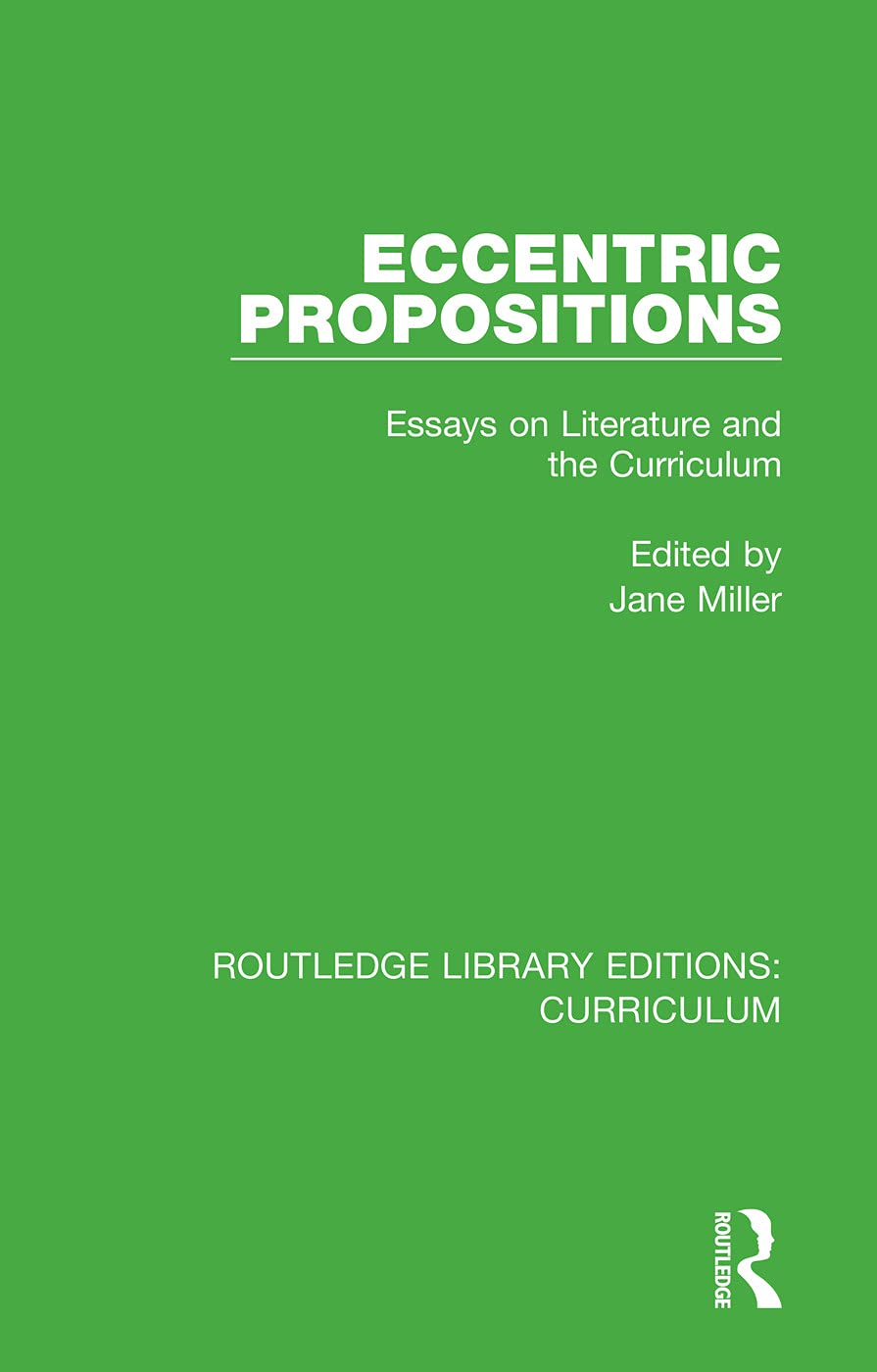 Eccentric Propositions: Essays on Literature and the Curriculum (Routledge Library Editions: Curriculum) Education & Training