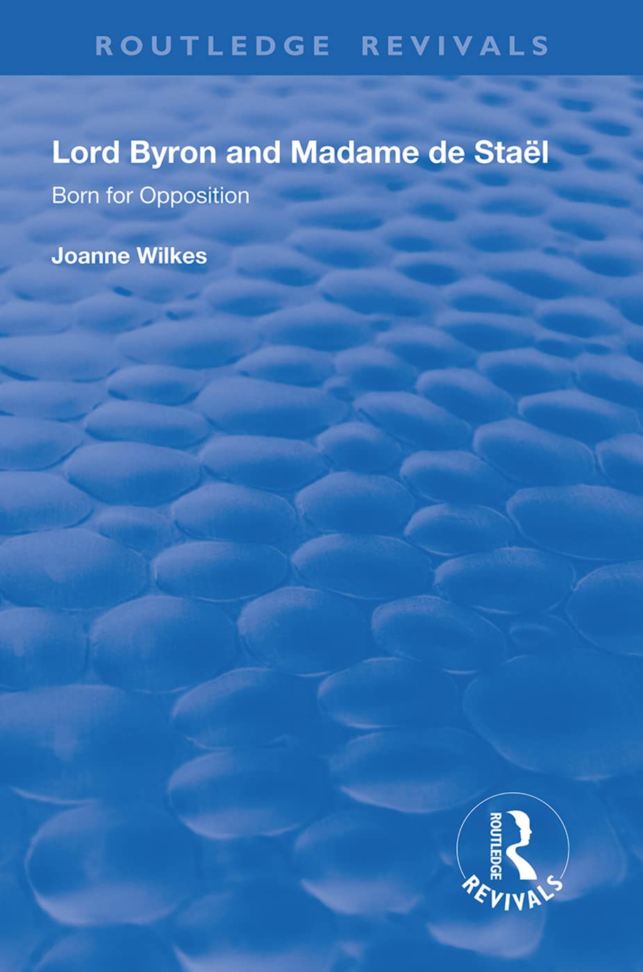 Lord Byron and Madame de Staël: Born for Opposition (Routledge Revivals) Social Sciences