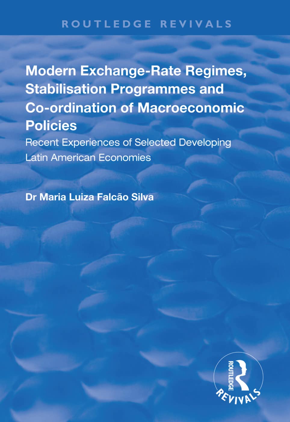 Modern Exchange-rate Regimes, Stabilisation Programmes and Co-ordination of Macroeconomic Policies: Recent Experiences of Selected Developing Latin American Economies (Routledge Revivals) Books