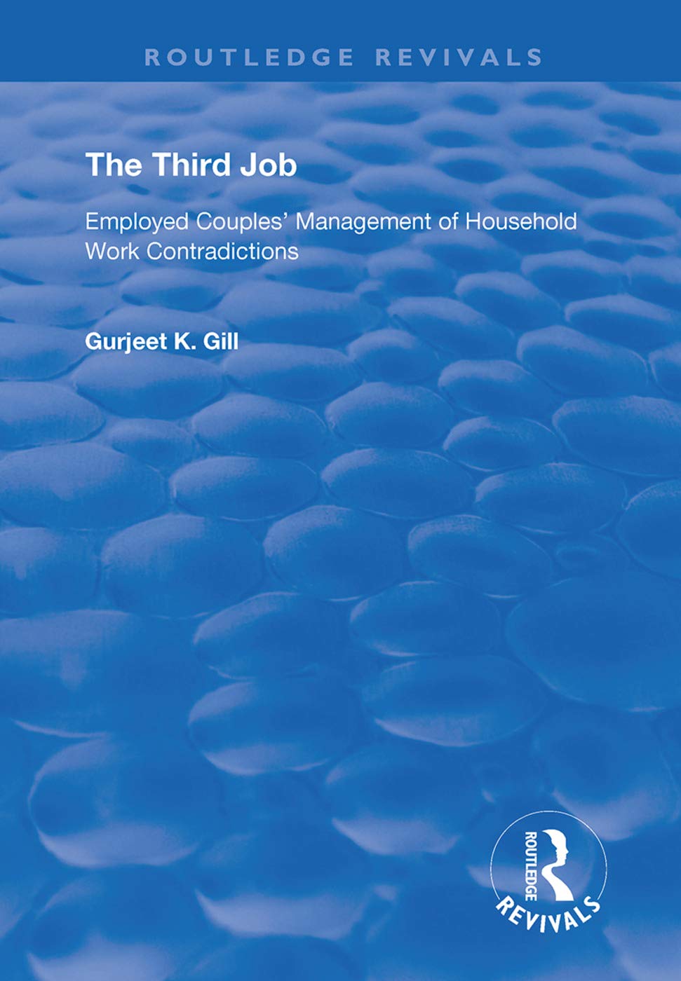 The Third Job: Employed Couples' Management of Household Work Contradictions (Routledge Revivals) Partnership & Love
