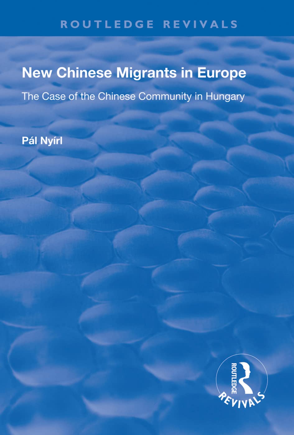 New Chinese Migrants in Europe: The Case of the Chinese Community in Hungary (Routledge Revivals) Books