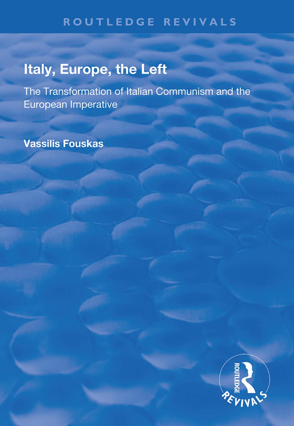 Italy, Europe, The Left: The Transformation of Italian Communism and the European Imperative (Routledge Revivals) Social Sciences