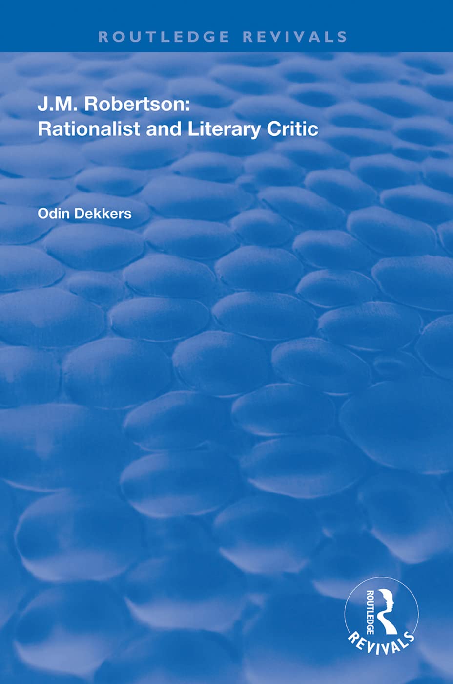 J.M. Robertson: Rationalist and Literary Critic (Routledge Revivals) Books