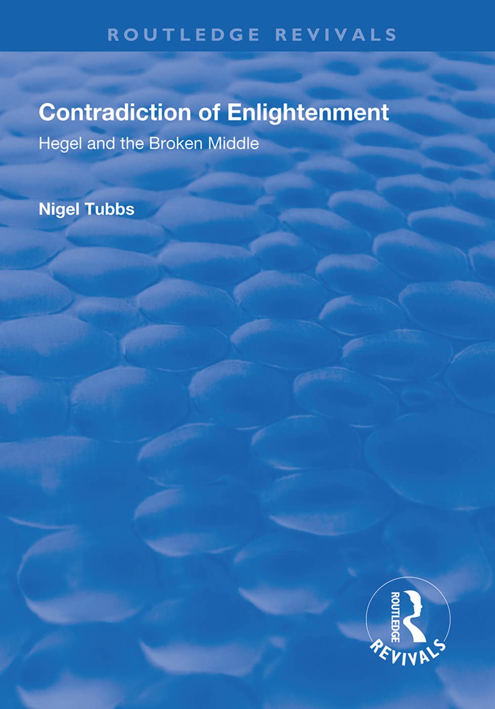 Contradiction of Enlightenment: Hegel and the Broken Middle (Routledge Revivals) Social Sciences