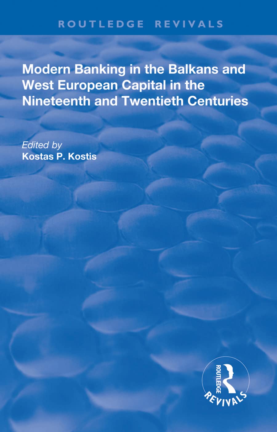 Modern Banking in the Balkans and West-european Capital in the 19th and 20th Centuries (Routledge Revivals) Social Sciences