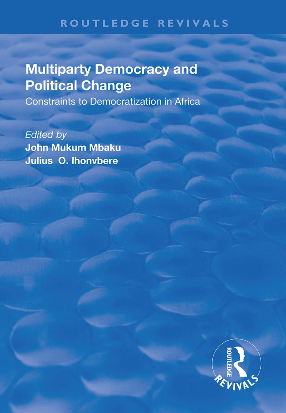 Multiparty Democracy and Political Change: Constraints to Democratization in Africa (Routledge Revivals) Social Sciences
