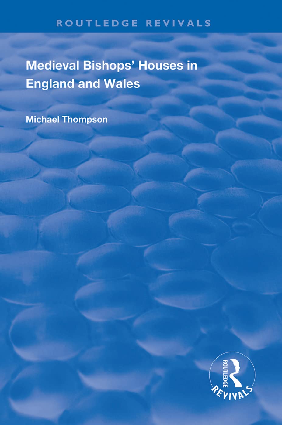 Medieval Bishops' Houses in England and Wales (Routledge Revivals) Politics & History
