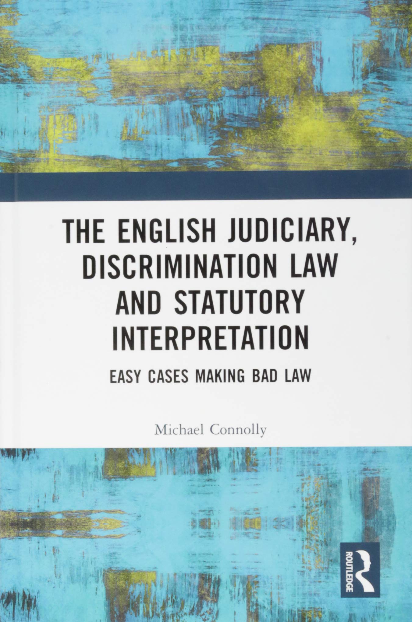 The Judiciary, Discrimination Law and Statutory Interpretation: Easy Cases Making Bad Law Law