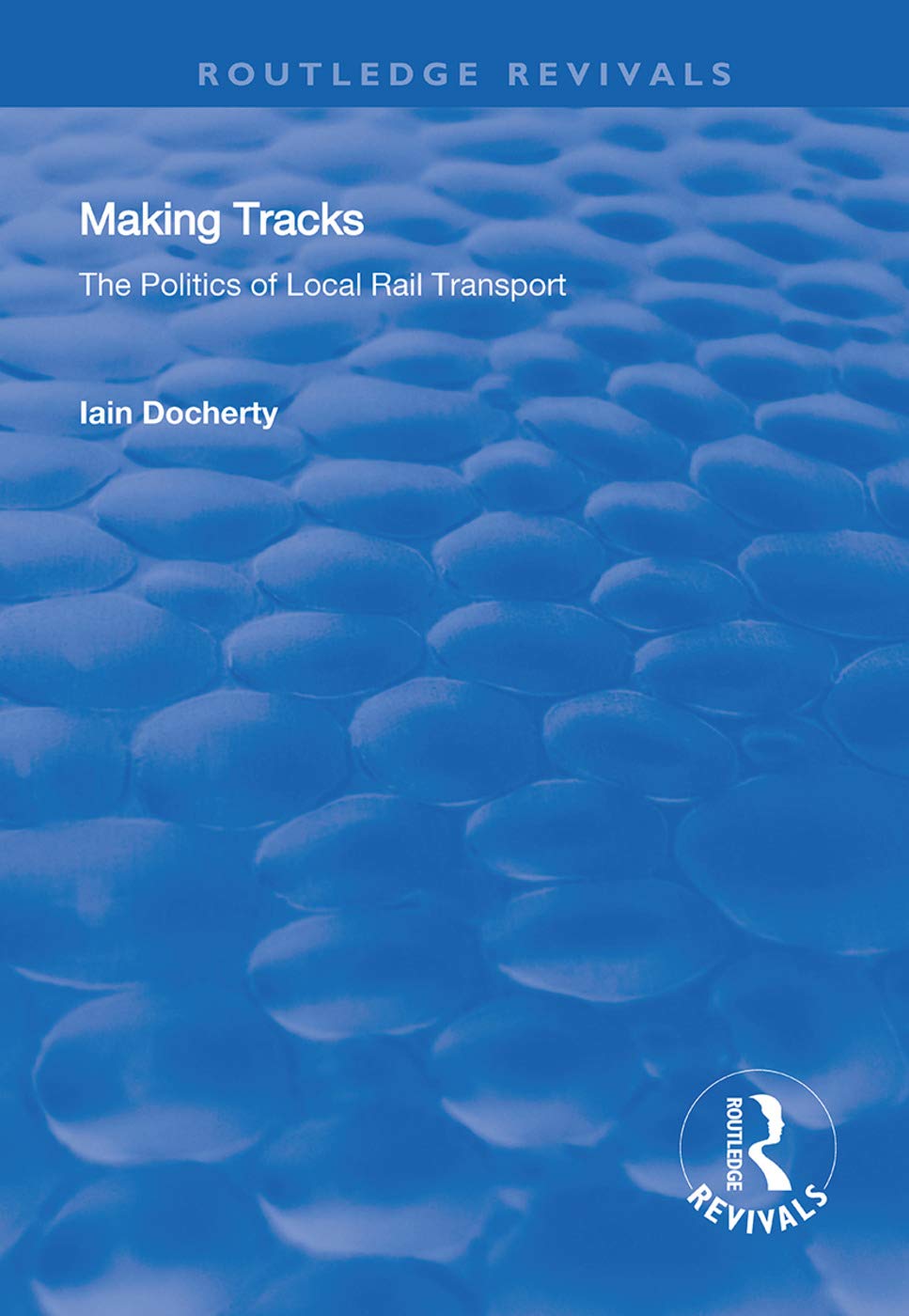 Making Tracks: The Politics of Local Rail Transport (Routledge Revivals) Books