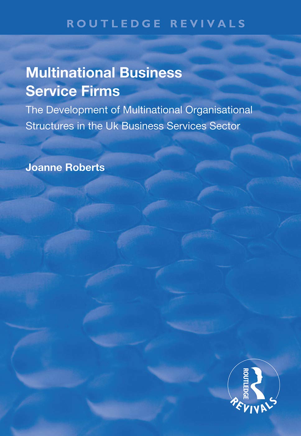 Multinational Business Service Firms: Development of Multinational Organization Structures in the UK Business Service Sector (Routledge Revivals) Books