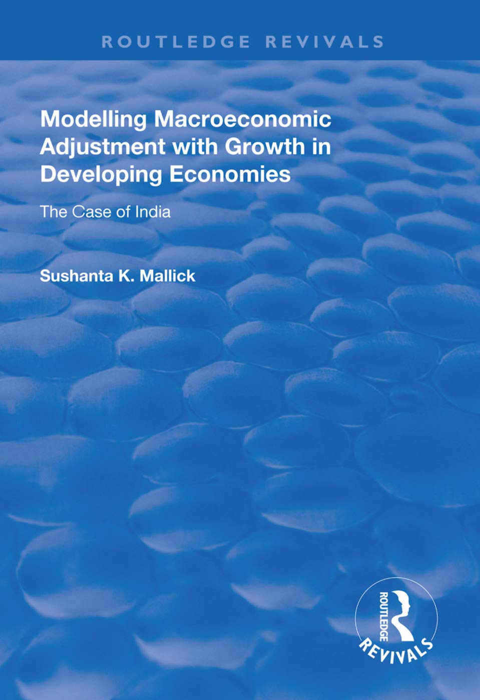 Modelling Macroeconomic Adjustment with Growth in Developing Economies: The Case of India (Routledge Revivals) Social Sciences
