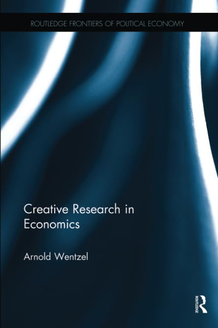 Creative Research in Economics (Routledge Frontiers of Political Economy) Media & Communication