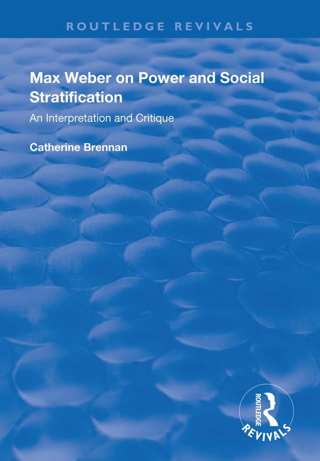 Max Weber on Power and Social Stratification: An Interpretation and Critique (Routledge Revivals) Social Sciences