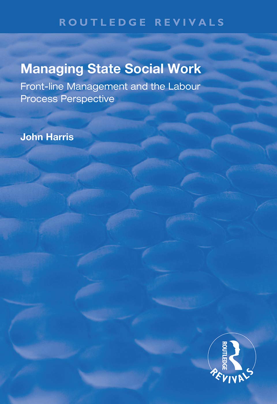 Product Image: Managing State Social Work: Front-Line Management and the Labour Process Perspective (Routledge Revivals)