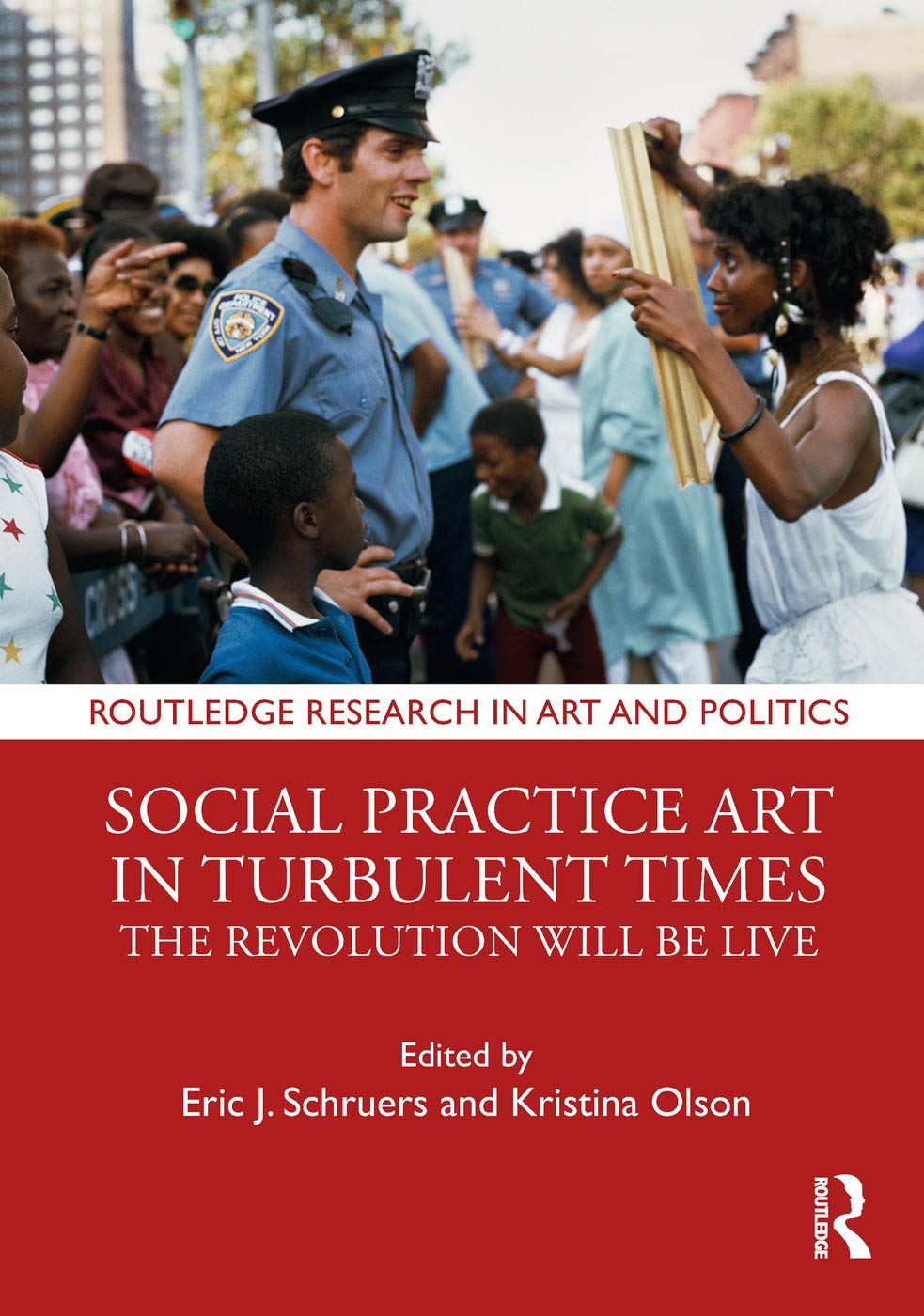 Social Practice Art in Turbulent Times: The Revolution Will Be Live (Routledge Research in Art and Politics) Books