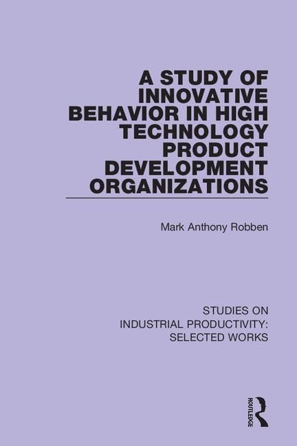 A Study of Innovative Behavior in High Technology Product Development Organizations (Studies on Industrial Productivity: Selected Works, Band 6) Business, Finance & Career