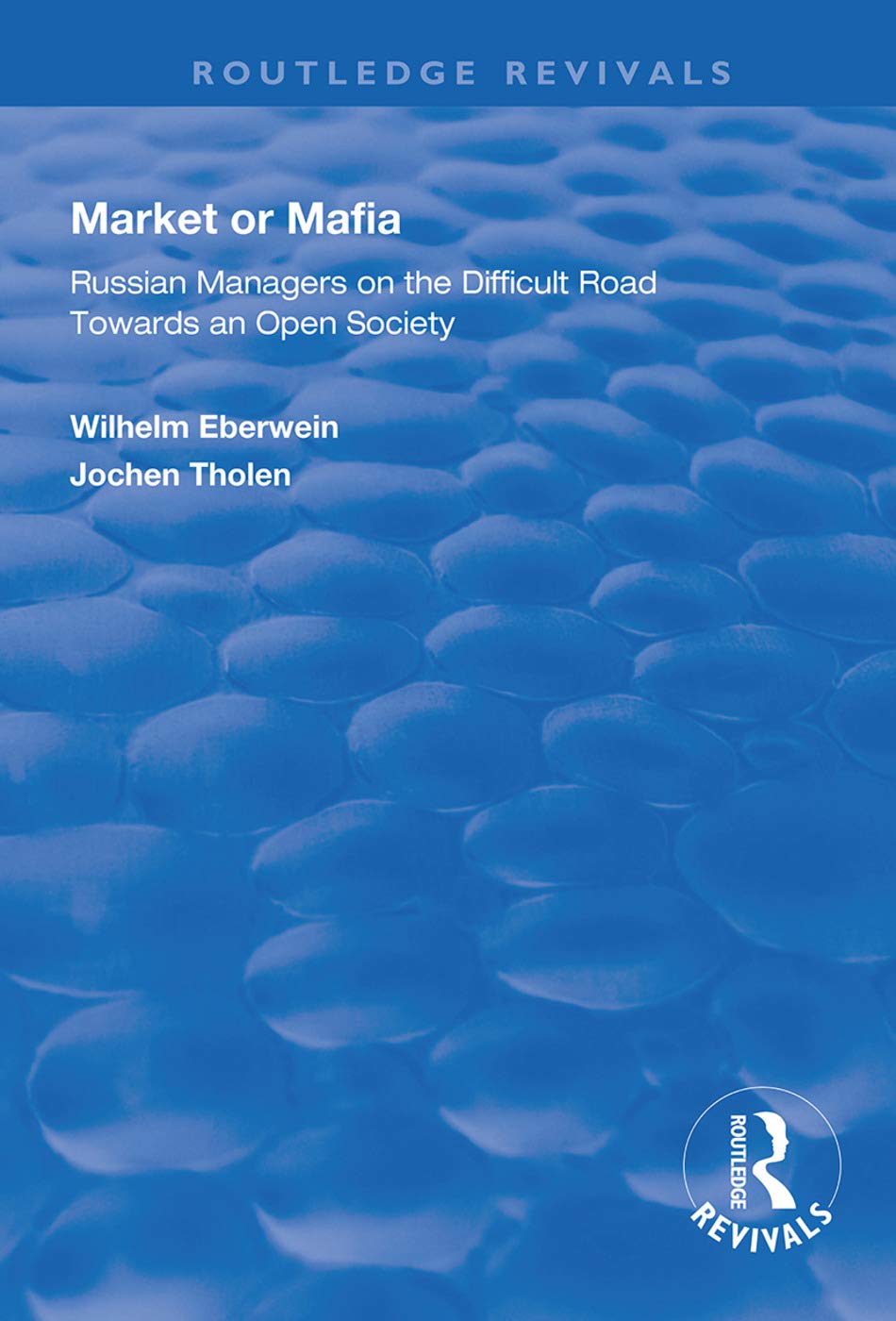 Market or Mafia: Russian Managers on the Difficult Road Towards an Open Society (Routledge Revivals) Social Sciences