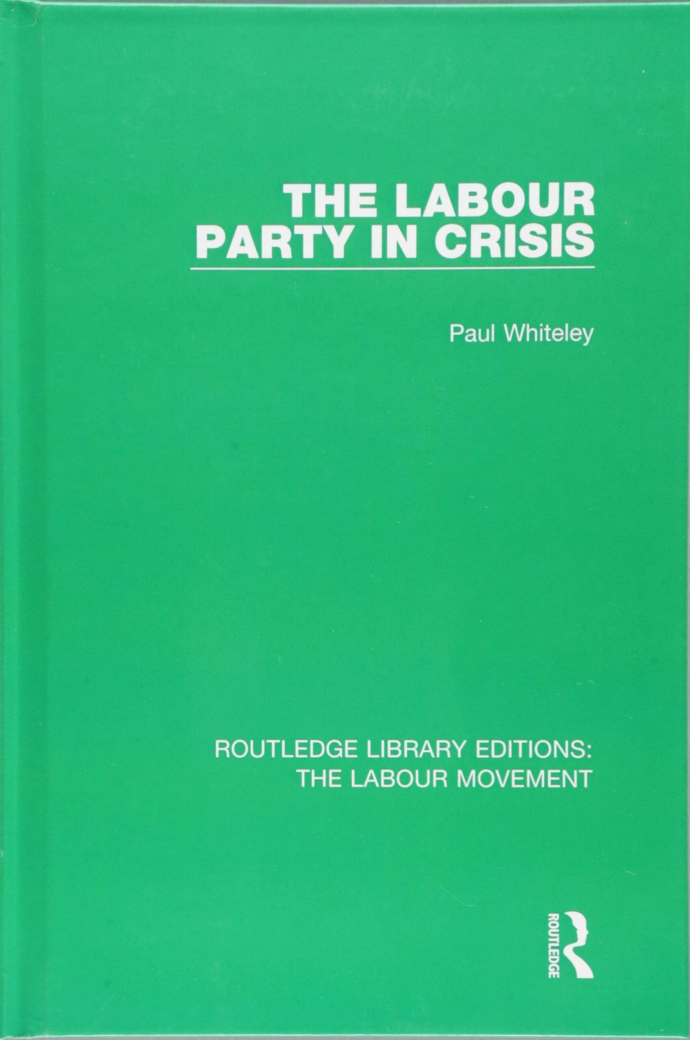The Labour Party in Crisis (Routledge Library Editions: the Labour Movement, 43, Band 43) Social Sciences