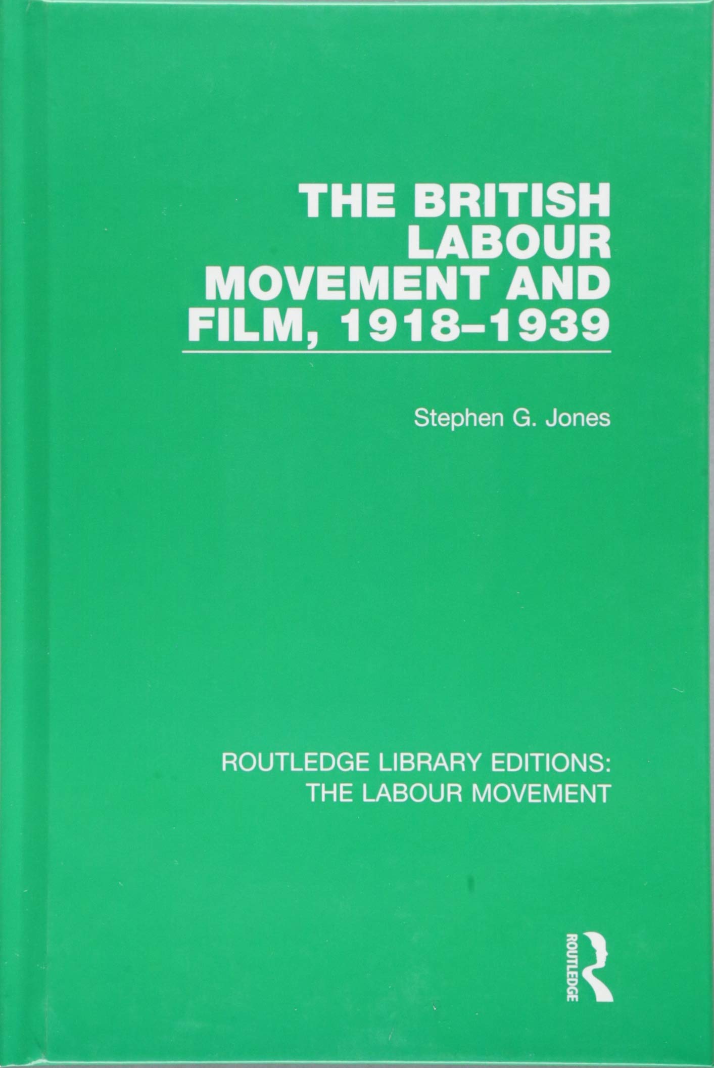The British Labour Movement and Film 1918-1939 (Routledge Library Editions: the Labour Movement, 18, Band 18) Social Sciences