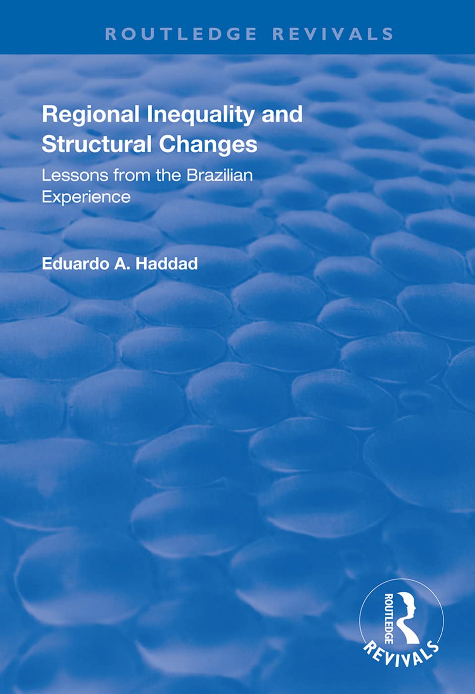 Regional Inequality and Structural Changes: Lessons from the Brazilian Experience (Routledge Revivals) Social Sciences