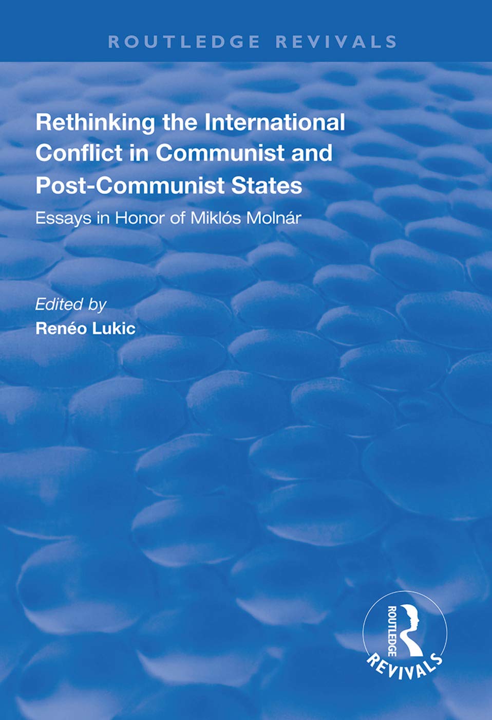 Rethinking the International Conflict in Communist and Post-communist States: Essays in Honour of Miklos Molnar (Routledge Revivals) Social Sciences