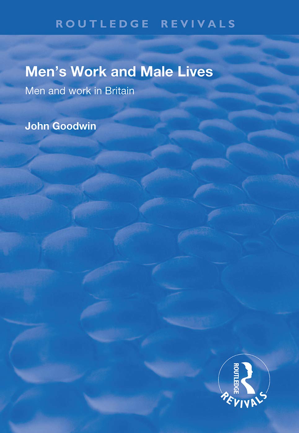 Men's Work and Male Lives: Men and Work in Britain (Routledge Revivals) Books