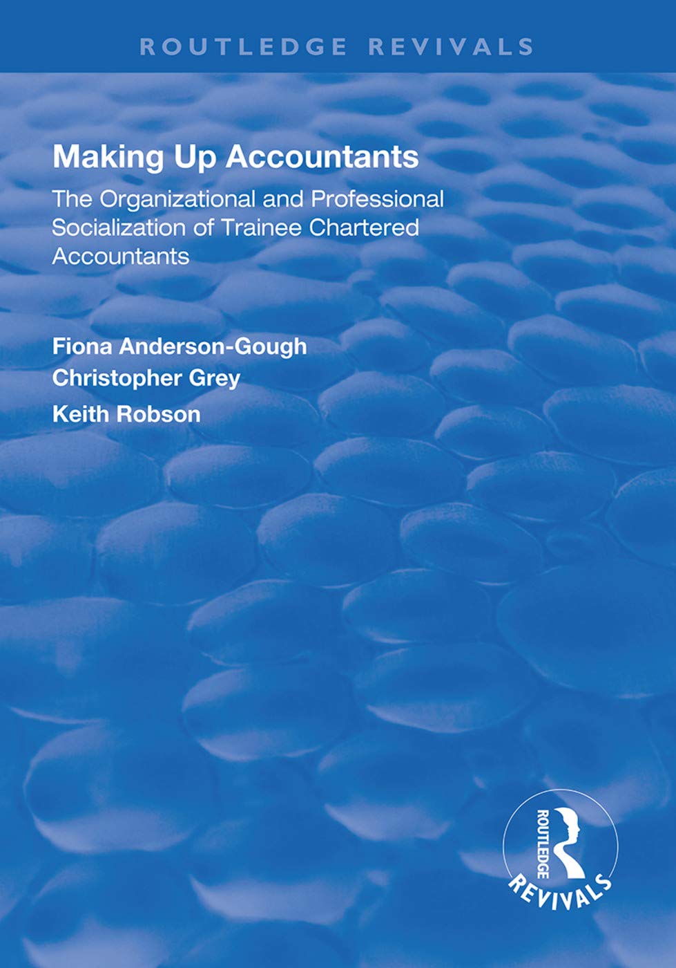 Making Up Accountants: The Organizational and Professional Socialization of Trainee Chartered Accountants (Routledge Revivals) Social Sciences