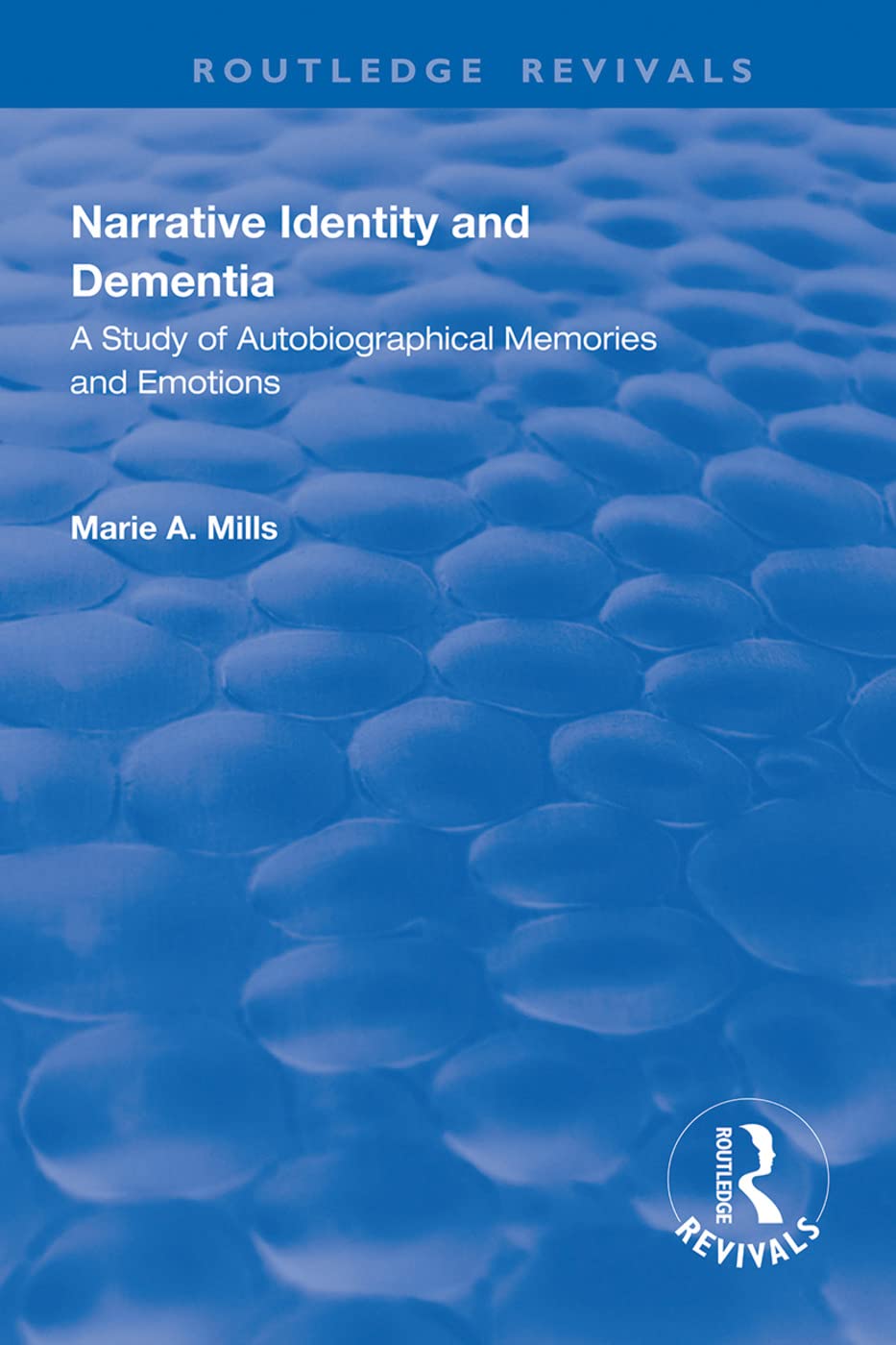 Narrative Identity and Dementia: A Study of Autobiographical Memories and Emotions (Routledge Revivals) Social Sciences