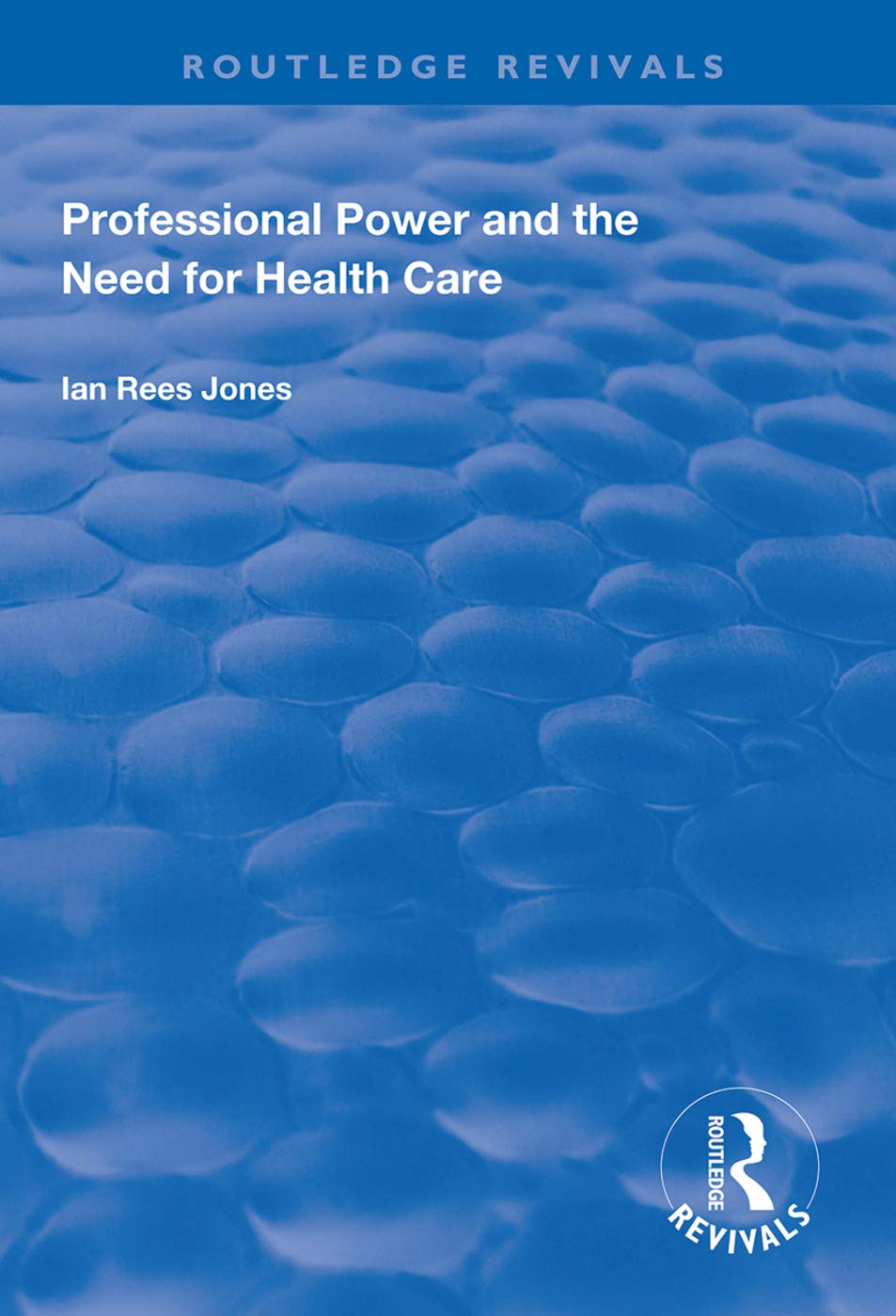 Professional Power and the Need for Health Care (Routledge Revivals) Medicine