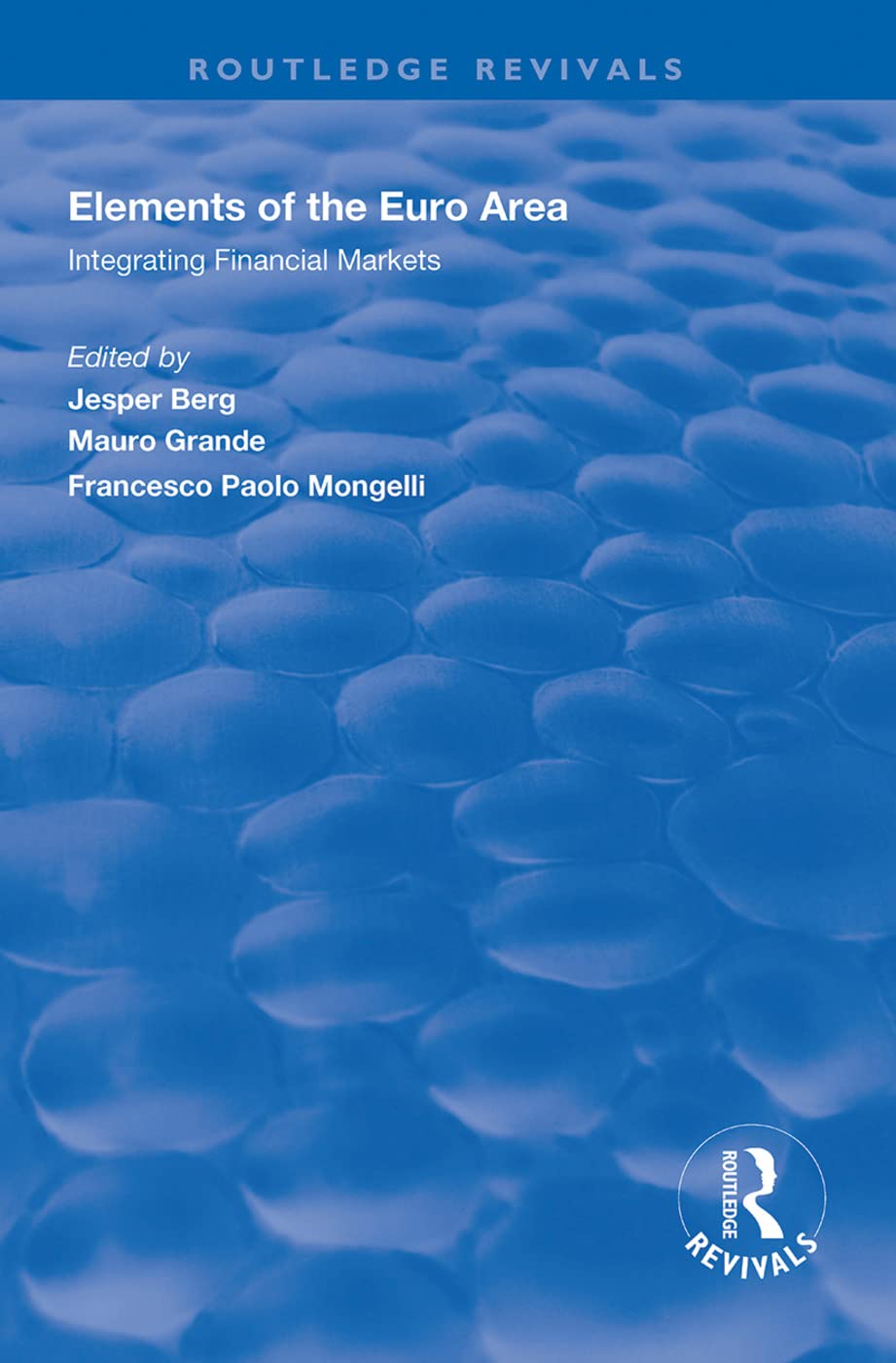 Elements of the Euro Area: Integrating Financial Markets (Routledge Revivals) Business, Finance & Career