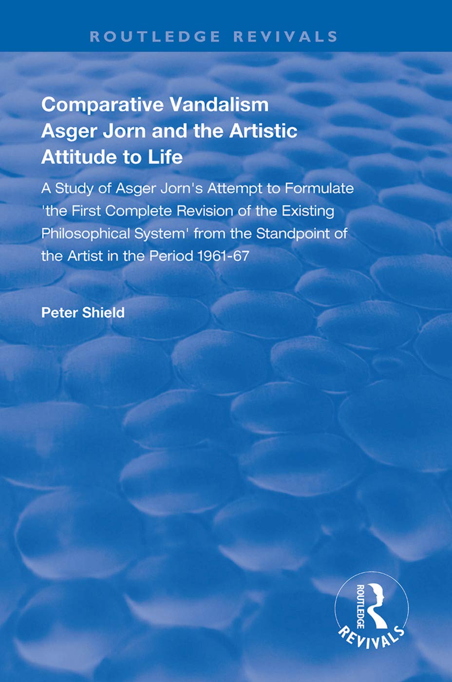 Comparative Vandalism: Asger Jorn and the Artistic Attitude to Life (Routledge Revivals) Books