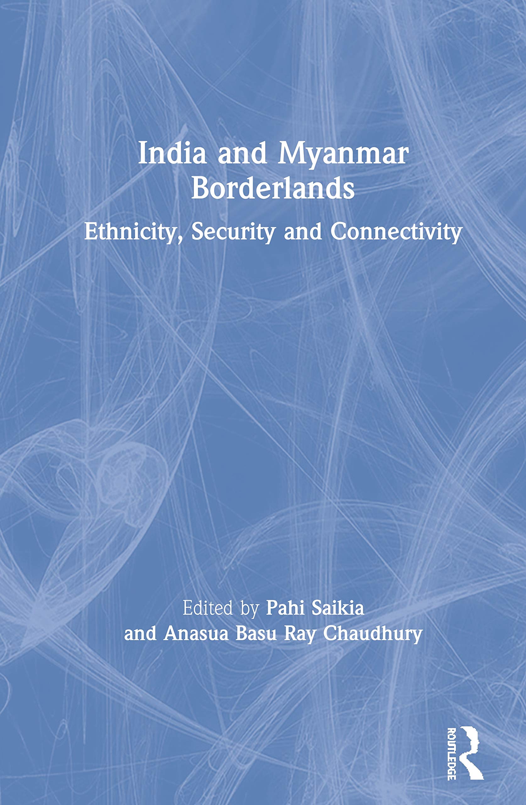 India and Myanmar Borderlands: Ethnicity, Security and Connectivity Social Sciences