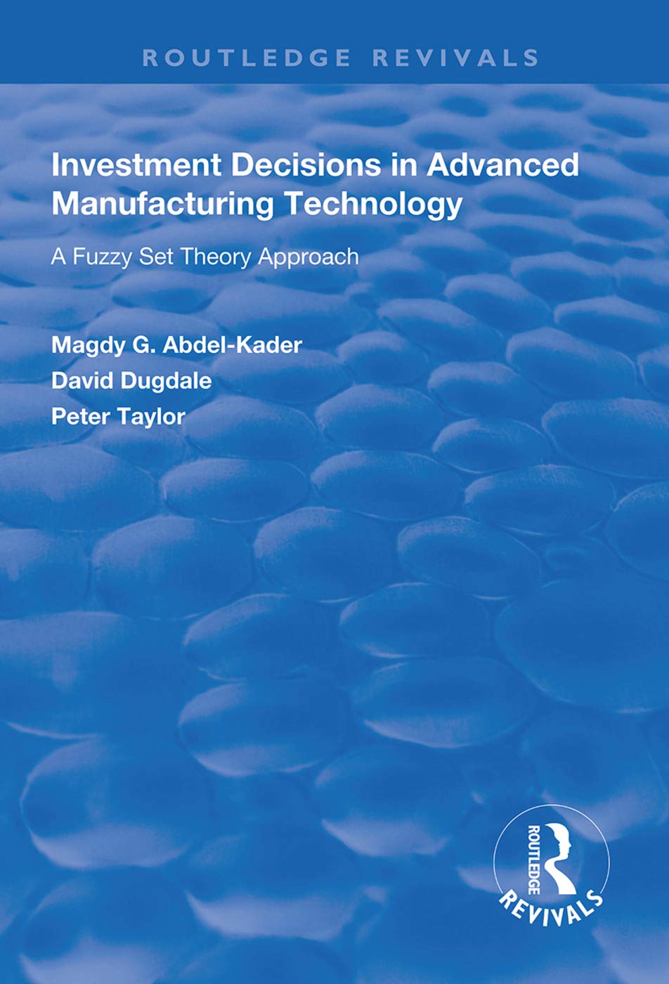 Investment Decisions in Advanced Manufacturing Technology: A Fuzzy Set Theory Approach (Routledge Revivals) Social Sciences