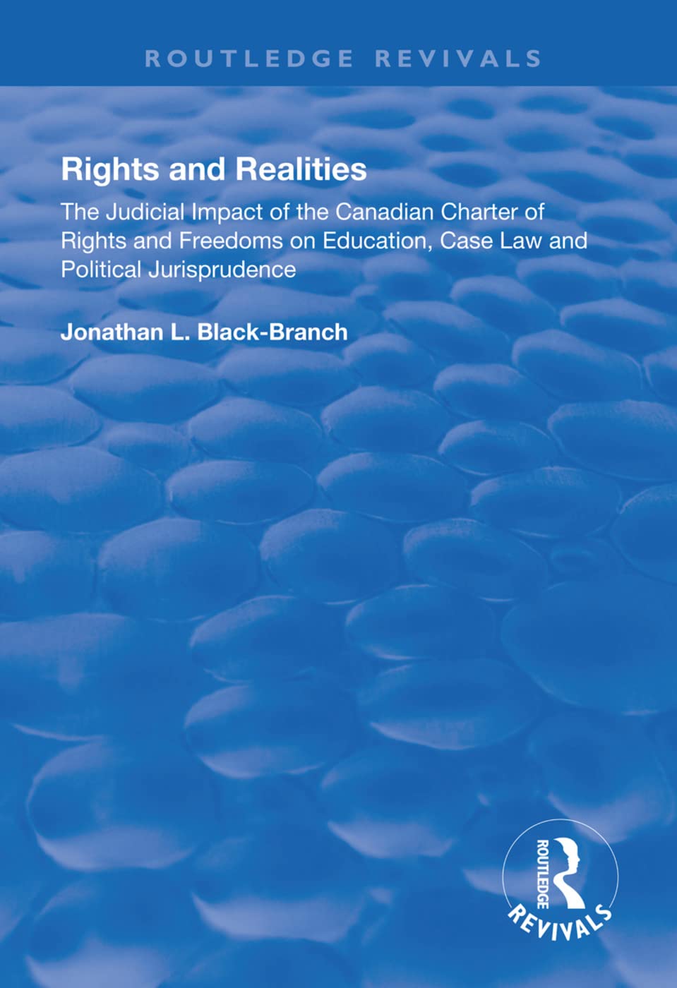 Rights and Realities: The Judicial Impact of the Canadian Charter of Rights and Freedoms on Education, Case Law and Political Jurisprudence (Routledge Revivals) Law
