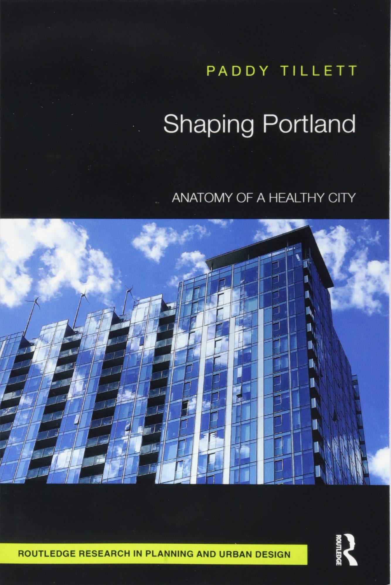 Shaping Portland: Anatomy of a Healthy City (Routledge Research in Planning and Urban Design) Social Sciences