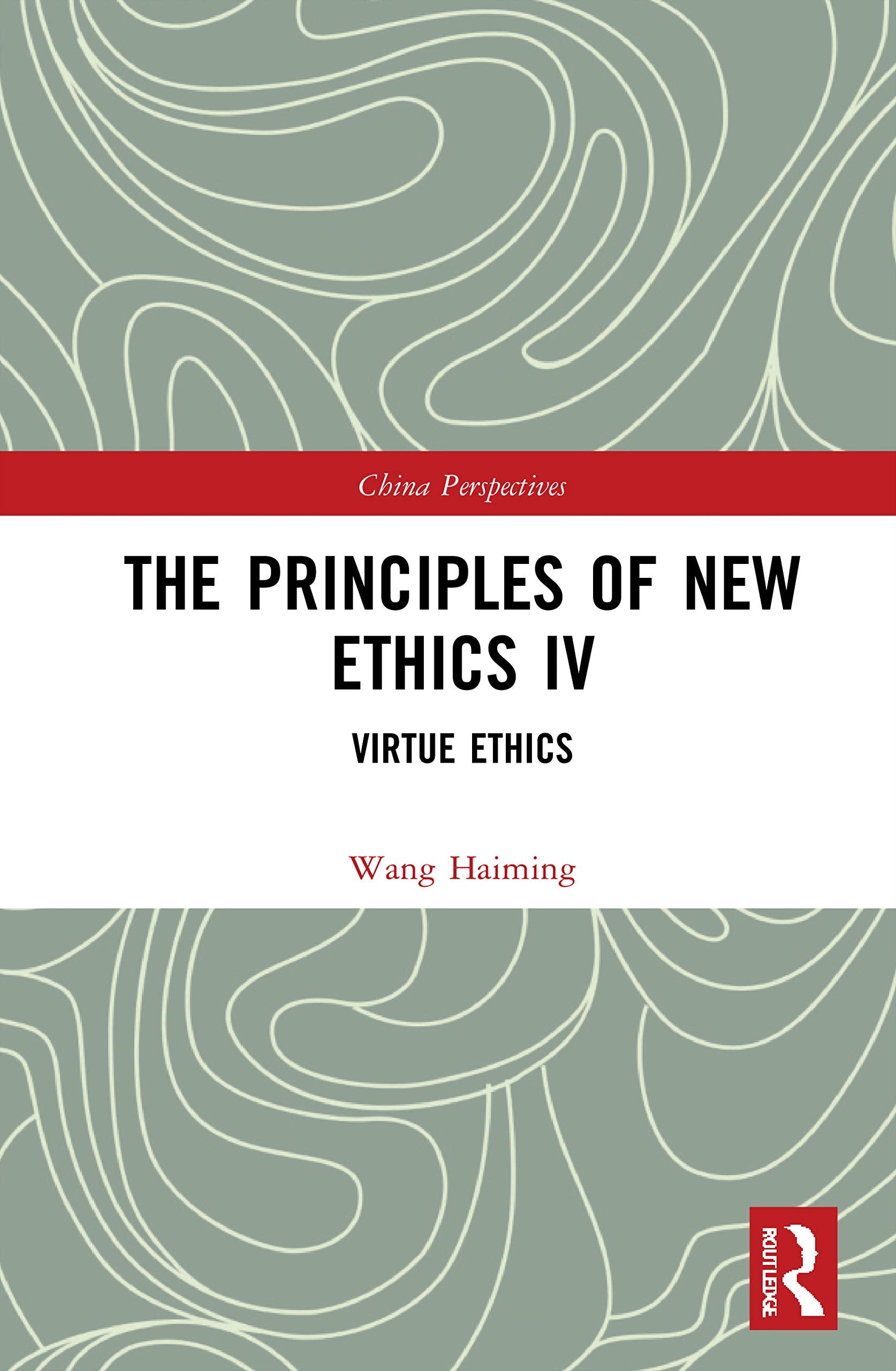 The Principles of New Ethics IV: Virtue Ethics (China Perspectives) Philosophy