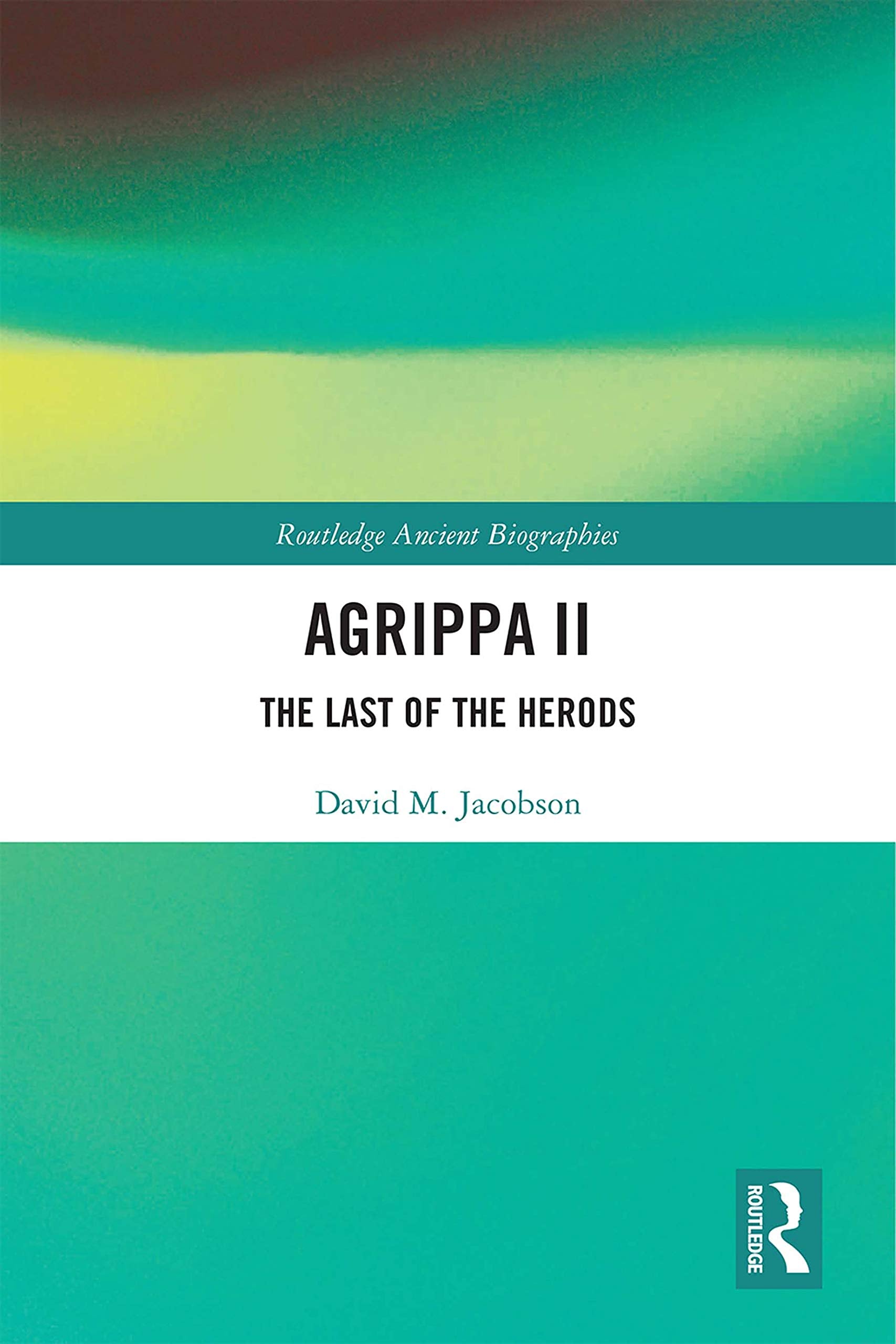 Agrippa II: The Last of the Herods (Routledge Ancient Biographies) Religion & Esotericism