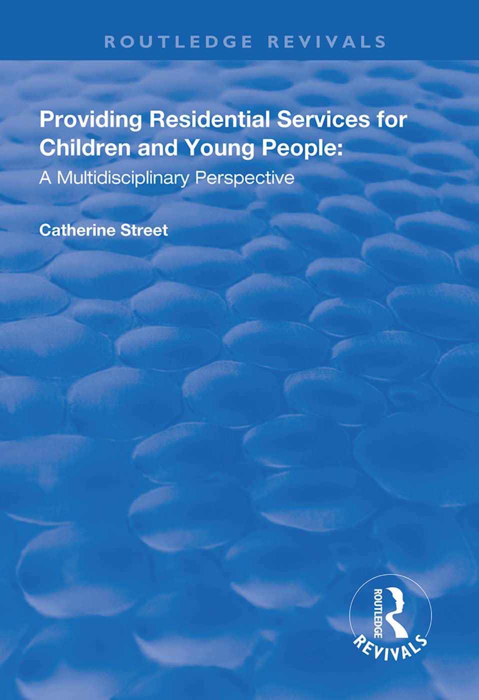 Providing Residential Services for Children and Young People: A Multidisciplinary Perspective (Routledge Revivals) Social Sciences