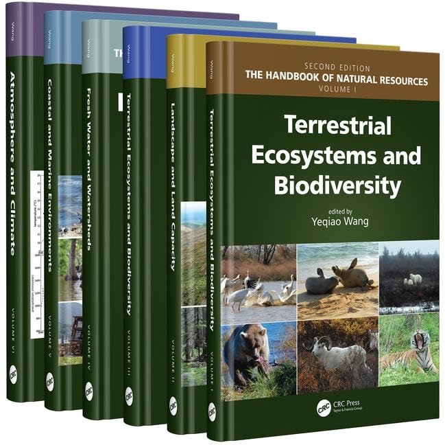 The Handbook of Natural Resources: Terrestrial Ecosystems and Biodiversity / Landscape and Land Capacity / Wetlands and Habitats / Fresh Water and ... Marine Environments / Atmosphere and Climate Business & Technology