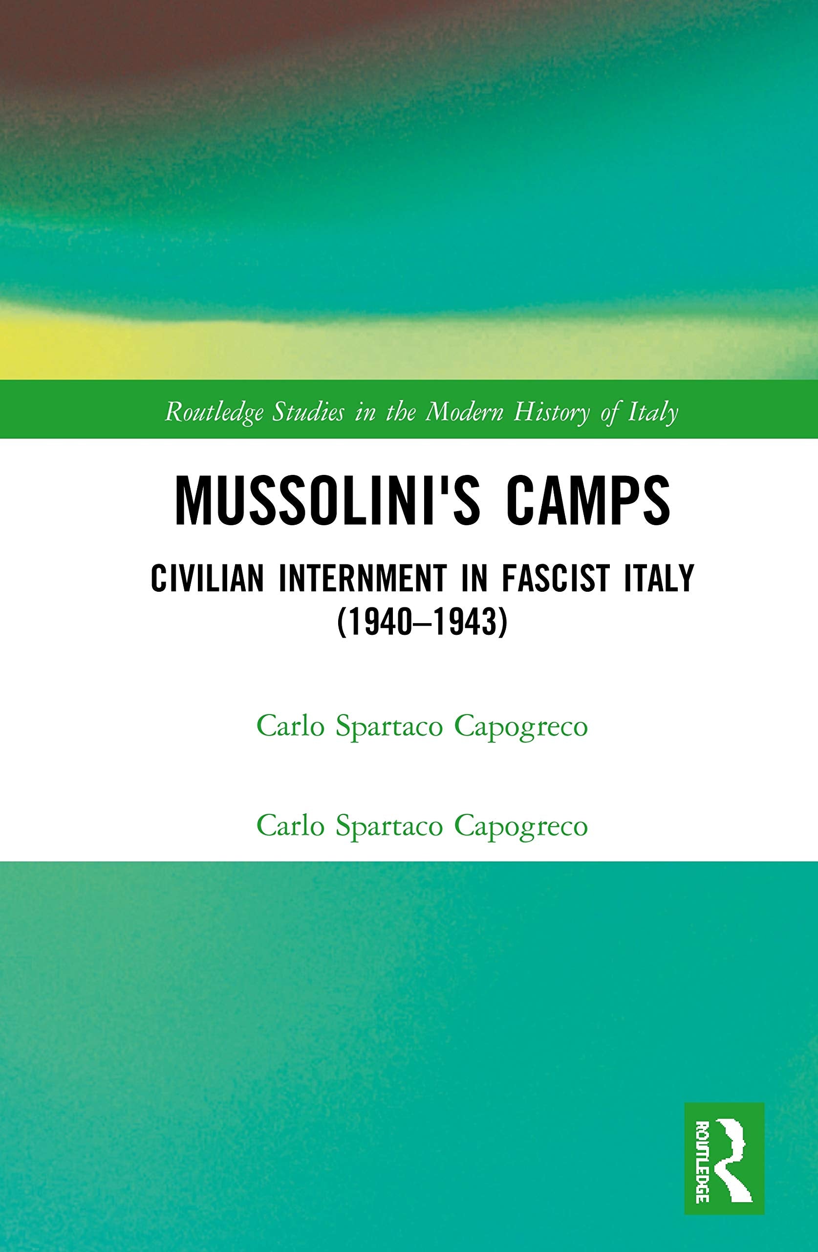 Mussolini's Camps: Civilian Internment in Fascist Italy 1940-1943 (Routledge Studies in the Modern History of Italy) Social Sciences