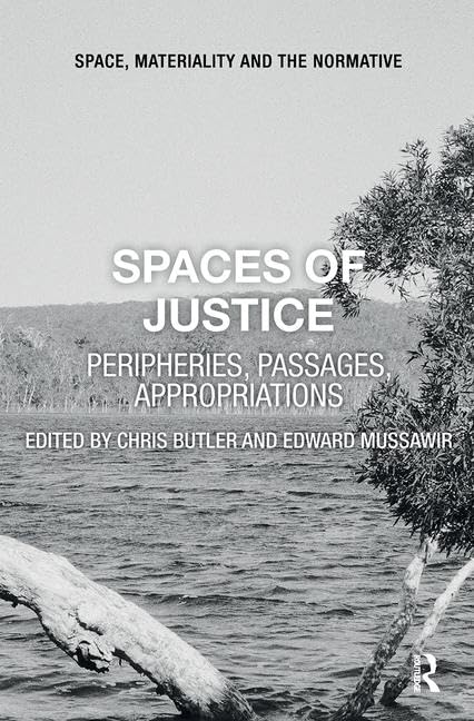Spaces of Justice: Peripheries, Passages, Appropriations (Space, Materiality and the Normative) Law